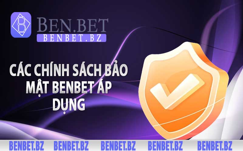 Các chính sách bảo mật Benbet áp dụng