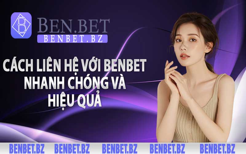 Cách liên hệ với Benbet nhanh chóng và hiệu quả