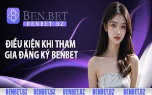 Điều kiện khi tham gia đăng ký Benbet