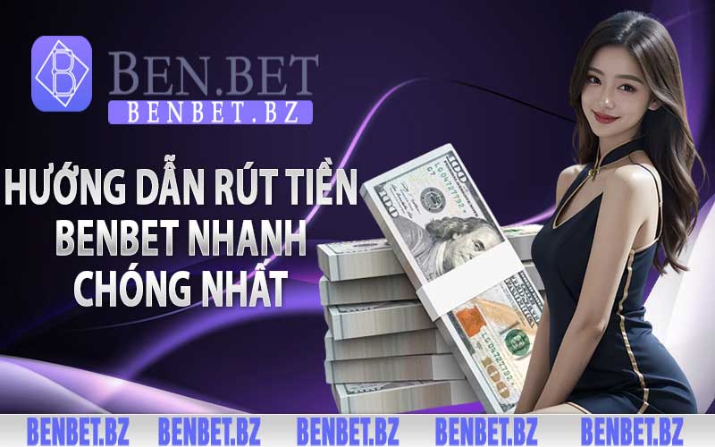 Hướng dẫn rút tiền benbet nhanh chóng nhất