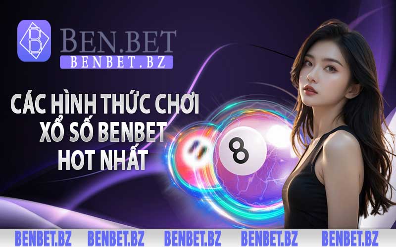 Tổng hợp các hình thức chơi xổ số Benbet hot nhất