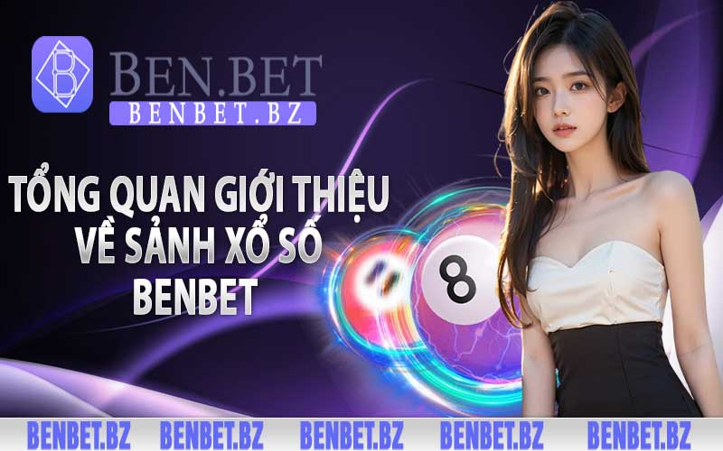 Tổng quan giới thiệu về sảnh xổ số Benbet 