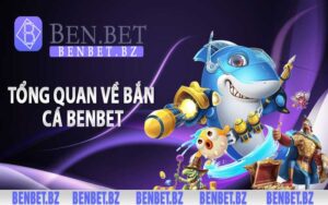 Tổng quan về bắn cá Benbet